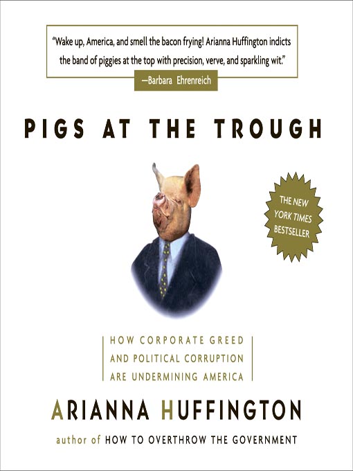 Title details for Pigs at the Trough by Arianna Huffington - Available
